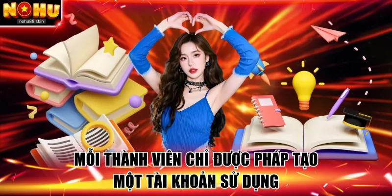 Mỗi thành viên chỉ được sử dụng một tài khoản khi tham gia nhà cái 