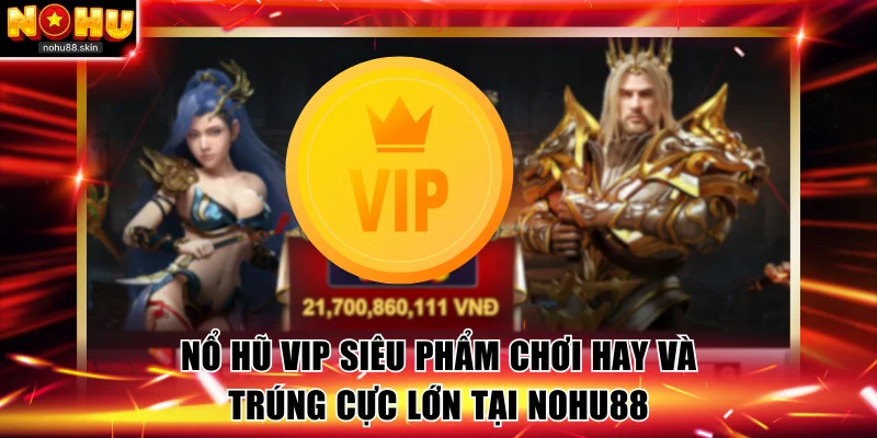 Nổ hũ VIP