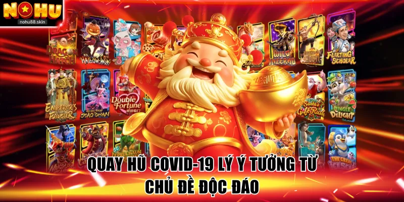 Quay hũ covid-19 game sở hữu ý tưởng độc đáo 