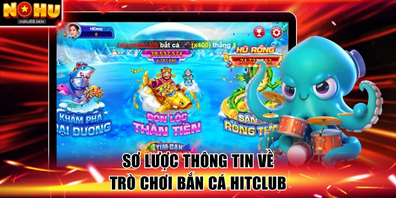 Sơ lược thông tin về bắn cá HitClub