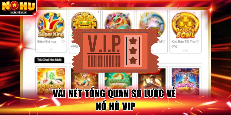 Vài nét tổng quan sơ lược về nổ hũ VIP